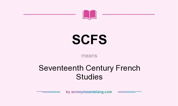 What does SCFS mean? It stands for Seventeenth Century French Studies