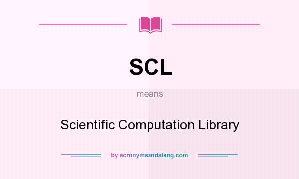 What does SCL mean? It stands for Scientific Computation Library