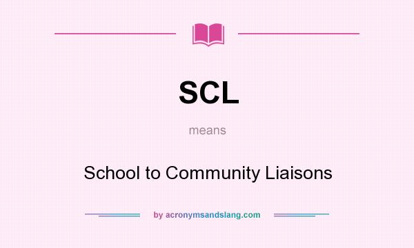 What does SCL mean? It stands for School to Community Liaisons
