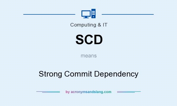 What does SCD mean? It stands for Strong Commit Dependency