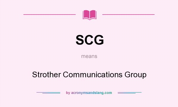What does SCG mean? It stands for Strother Communications Group