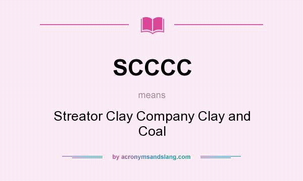What does SCCCC mean? It stands for Streator Clay Company Clay and Coal