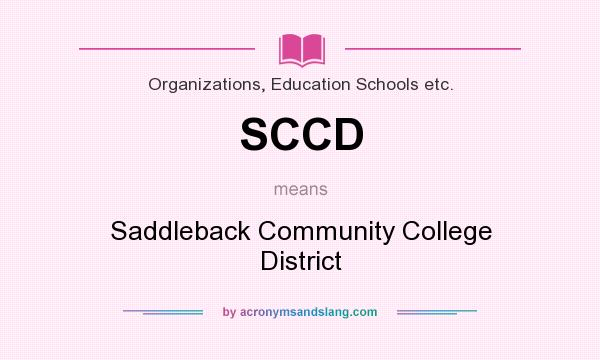 What does SCCD mean? It stands for Saddleback Community College District