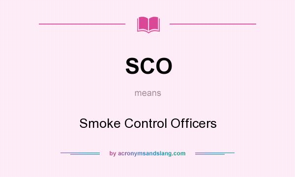 What does SCO mean? It stands for Smoke Control Officers