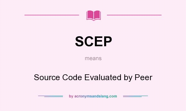 What does SCEP mean? It stands for Source Code Evaluated by Peer
