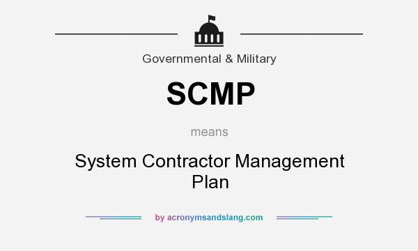 What does SCMP mean? It stands for System Contractor Management Plan