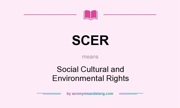 What does SCER mean? It stands for Social Cultural and Environmental Rights