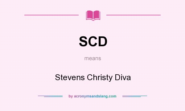 What does SCD mean? It stands for Stevens Christy Diva