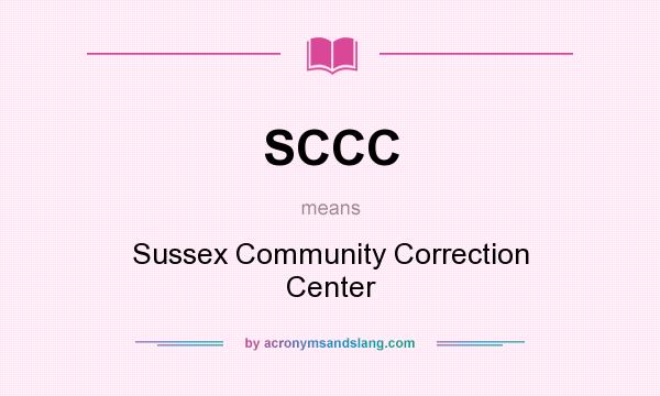 What does SCCC mean? It stands for Sussex Community Correction Center