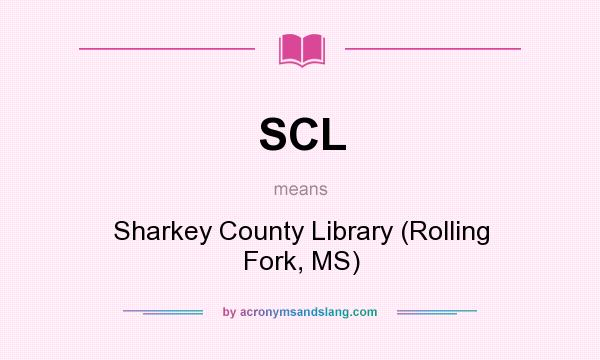 What does SCL mean? It stands for Sharkey County Library (Rolling Fork, MS)