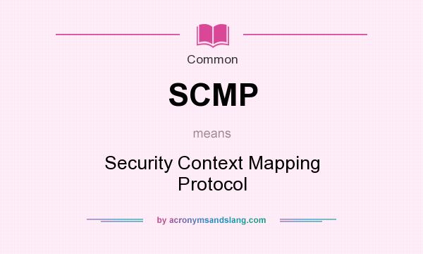 What does SCMP mean? It stands for Security Context Mapping Protocol