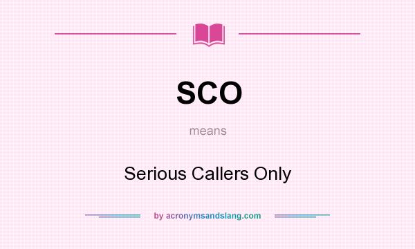 What does SCO mean? It stands for Serious Callers Only