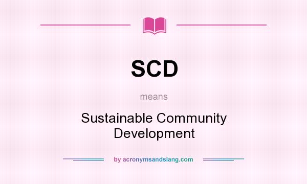 What does SCD mean? It stands for Sustainable Community Development