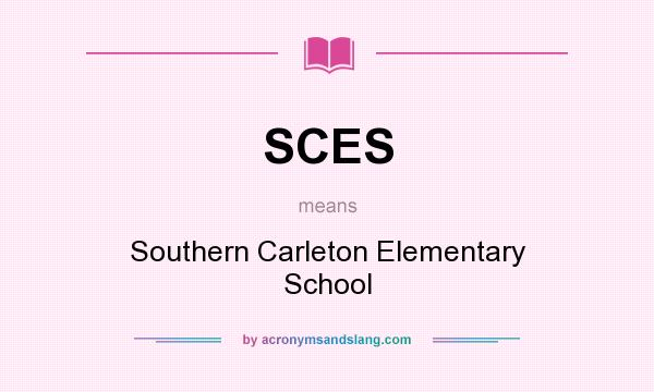 What does SCES mean? It stands for Southern Carleton Elementary School