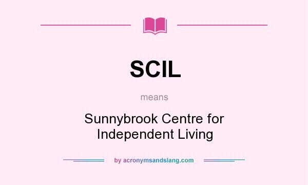 What does SCIL mean? It stands for Sunnybrook Centre for Independent Living