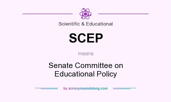 What does SCEP mean? It stands for Senate Committee on Educational Policy