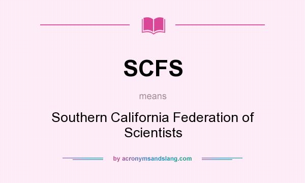 What does SCFS mean? It stands for Southern California Federation of Scientists