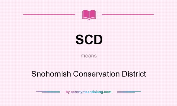 What does SCD mean? It stands for Snohomish Conservation District