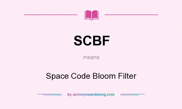 What does SCBF mean? It stands for Space Code Bloom Filter