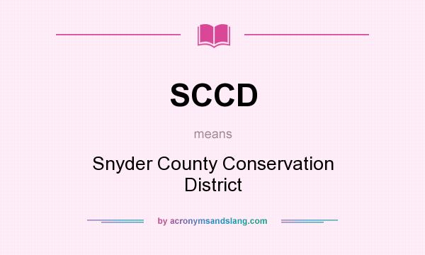 What does SCCD mean? It stands for Snyder County Conservation District