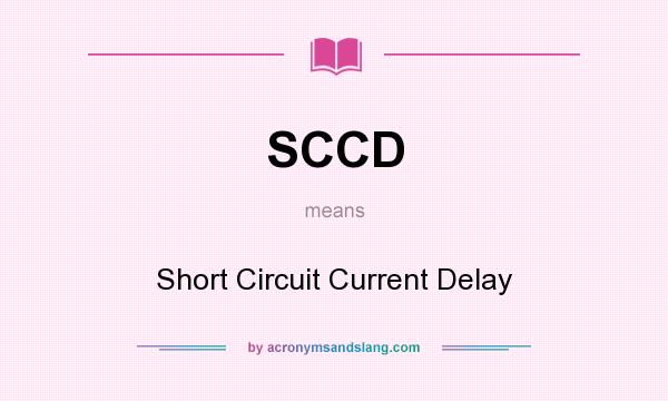 What does SCCD mean? It stands for Short Circuit Current Delay