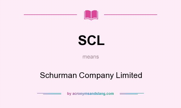 What does SCL mean? It stands for Schurman Company Limited