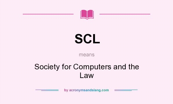 What does SCL mean? It stands for Society for Computers and the Law