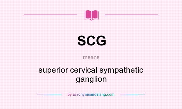 What does SCG mean? It stands for superior cervical sympathetic ganglion