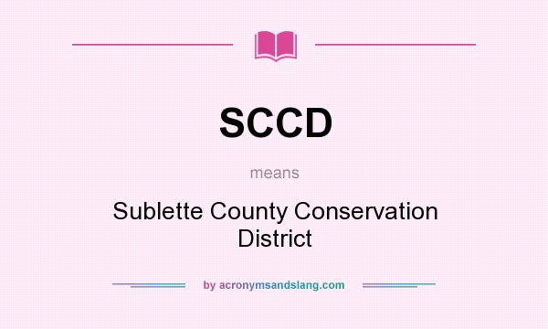 What does SCCD mean? It stands for Sublette County Conservation District