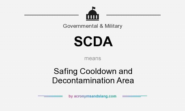 What does SCDA mean? It stands for Safing Cooldown and Decontamination Area