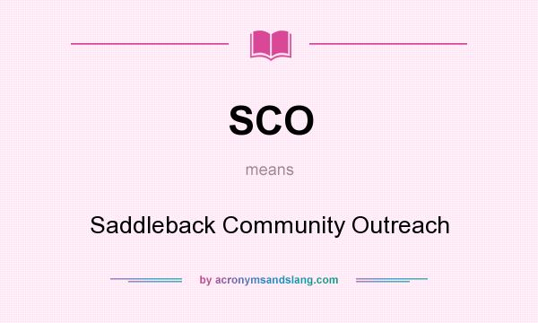 What does SCO mean? It stands for Saddleback Community Outreach