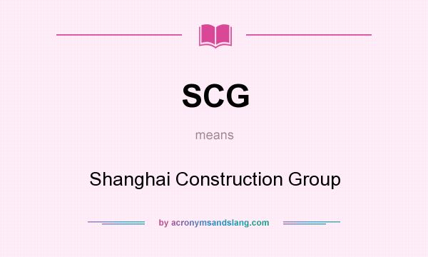 What does SCG mean? It stands for Shanghai Construction Group