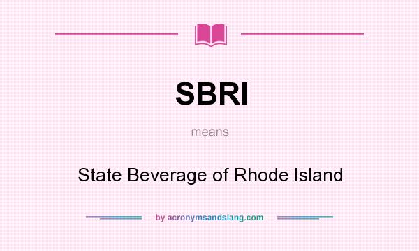 What does SBRI mean? It stands for State Beverage of Rhode Island