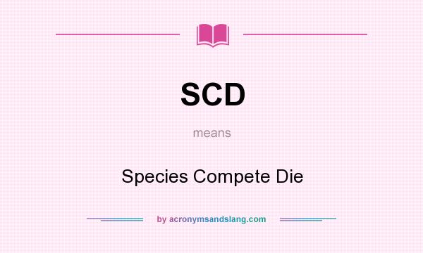What does SCD mean? It stands for Species Compete Die