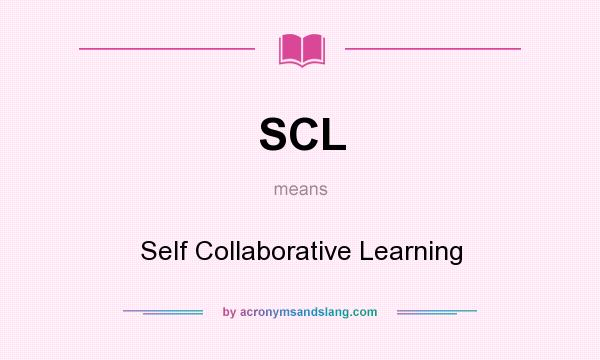 What does SCL mean? It stands for Self Collaborative Learning