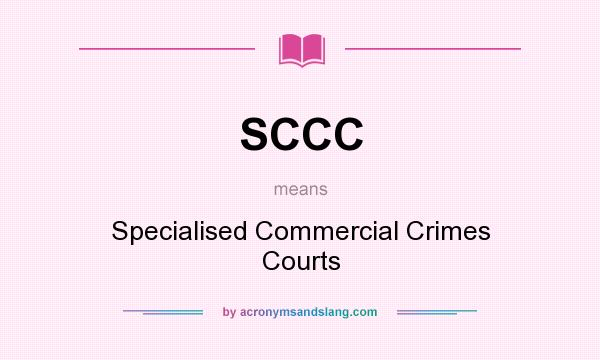 What does SCCC mean? It stands for Specialised Commercial Crimes Courts
