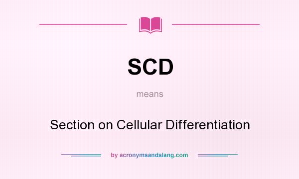 What does SCD mean? It stands for Section on Cellular Differentiation
