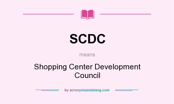 What does SCDC mean? It stands for Shopping Center Development Council