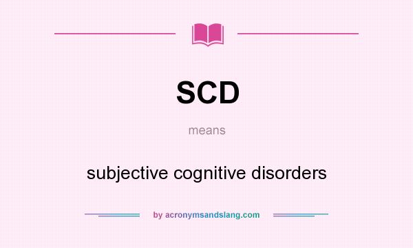 What does SCD mean? It stands for subjective cognitive disorders