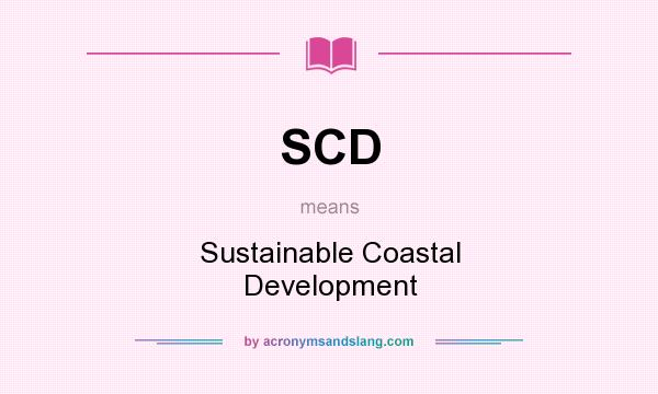 What does SCD mean? It stands for Sustainable Coastal Development