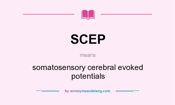 What does SCEP mean? It stands for somatosensory cerebral evoked potentials