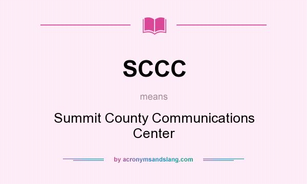 What does SCCC mean? It stands for Summit County Communications Center