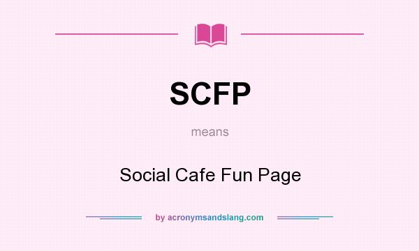 What does SCFP mean? It stands for Social Cafe Fun Page