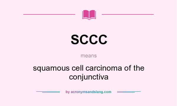 What does SCCC mean? It stands for squamous cell carcinoma of the conjunctiva
