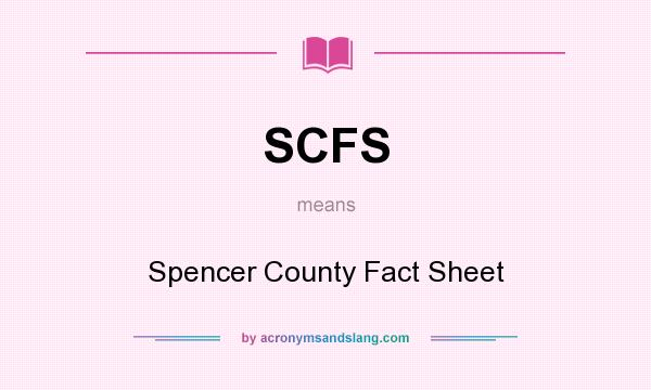 What does SCFS mean? It stands for Spencer County Fact Sheet