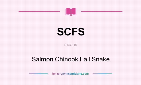 What does SCFS mean? It stands for Salmon Chinook Fall Snake