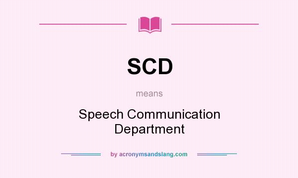 What does SCD mean? It stands for Speech Communication Department