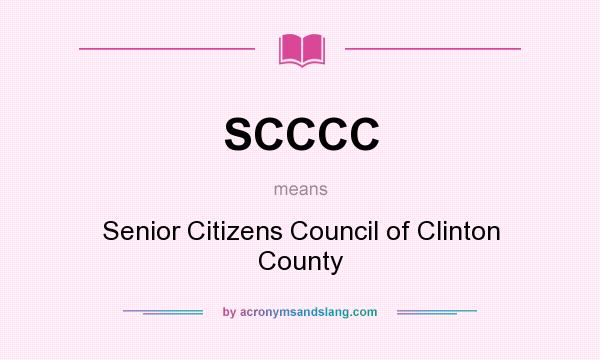 What does SCCCC mean? It stands for Senior Citizens Council of Clinton County