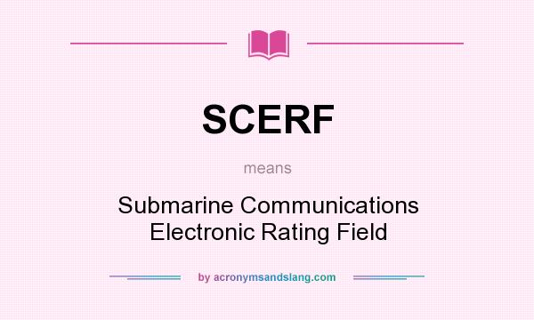 What does SCERF mean? It stands for Submarine Communications Electronic Rating Field
