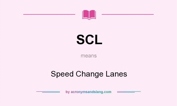 What does SCL mean? It stands for Speed Change Lanes